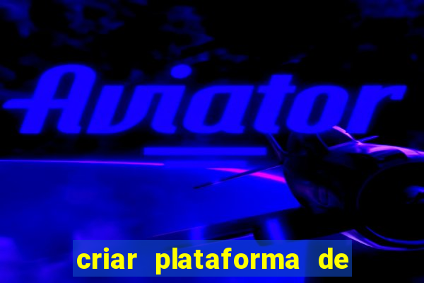 criar plataforma de jogos tigrinho